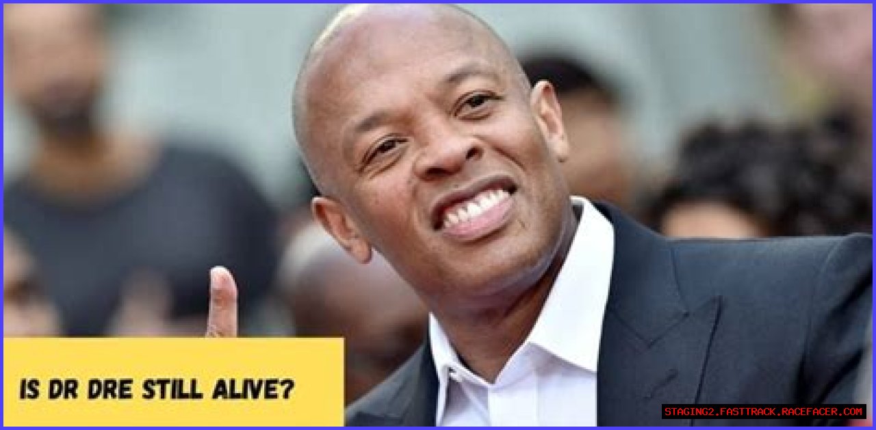 Is Dr. Dre Still Alive? The Truth Revealed