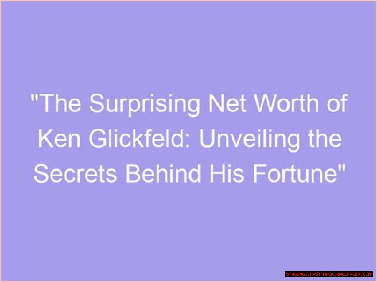 Unveiling The Secrets Behind His Fortune
